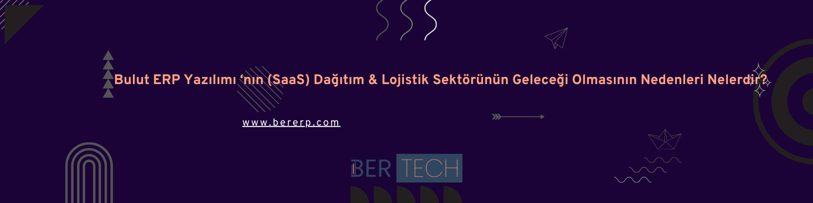 BULUT ERP YAZILIMININ (SaaS) DAĞITIM VE LOJİSTİK SEKTÖRÜNÜN GELECEĞİ OLMASININ NEDENLERİ NELERDİR